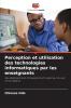 Perception et utilisation des technologies informatiques par les enseignants