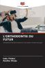 L'ORTHODONTIE DU FUTUR