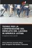 TEORIE PER LA COMPRENSIONE DEL MERCATO DEL LAVORO IN AMERICA LATINA