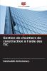 Gestion de chantiers de construction à l'aide des TIC