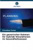 Ein generischer Rahmen für hybride Simulationen im Gesundheitswesen
