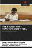 THE SECRET THAT TEACHERS DON'T TELL