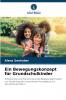 Ein Bewegungskonzept für Grundschulkinder