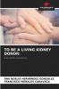 TO BE A LIVING KIDNEY DONOR