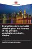 Évaluation de la sécurité urbaine pour les femmes et les groupes vulnérables à Addis-Abeba