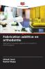 Fabrication additive en orthodontie