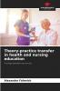 Theory-practice transfer in health and nursing education