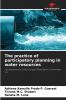 The practice of participatory planning in water resources