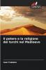 Il potere e la religione dei turchi nel Medioevo