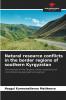 Natural resource conflicts in the border regions of southern Kyrgyzstan