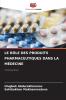 LE RÔLE DES PRODUITS PHARMACEUTIQUES DANS LA MÉDECINE