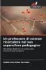 Un professore di scienze ricercatore nel suo sapere/fare pedagogico