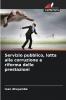 Servizio pubblico lotta alla corruzione e riforma delle prestazioni