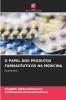 O PAPEL DOS PRODUTOS FARMACÊUTICOS NA MEDICINA