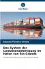 Das System der Containerabfertigung im Hafen von Rio Grande