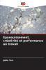 Épanouissement créativité et performance au travail
