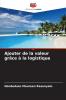 Ajouter de la valeur grâce à la logistique