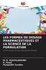 LES FORMES DE DOSAGE PHARMACEUTIQUES ET LA SCIENCE DE LA FORMULATION