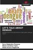 LET'S TALK ABOUT DENGUE