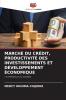 MARCHÉ DU CRÉDIT PRODUCTIVITÉ DES INVESTISSEMENTS ET DÉVELOPPEMENT ÉCONOMIQUE