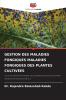 GESTION DES MALADIES FONGIQUES MALADIES FONGIQUES DES PLANTES CULTIVÉES