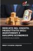 MERCATO DEL CREDITO PRODUTTIVITÀ DEGLI INVESTIMENTI E SVILUPPO ECONOMICO