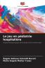 Le jeu en pédiatrie hospitalière