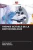 THÈMES ACTUELS DE LA BIOTECHNOLOGIE