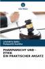 PHARMARECHT UND -ETHIK EIN PRAKTISCHER ANSATZ