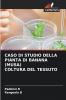 CASO DI STUDIO DELLA PIANTA DI BANANA (MUSA) COLTURA DEL TESSUTO