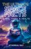 The Ultimate Space Facts  for Kids Teens & Adults