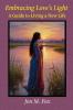 Embracing Love's Light - A Guide to Living a New Life