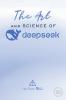 The Art and Science of DeepSeek