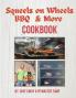 Squeels on Wheels BBQ & More Cookbook