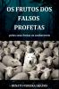 Os Frutos Dos Falsos Profetas