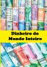 Dinheiro Do Mundo Inteiro