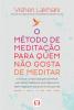 O método de meditação para quem não gosta de meditar