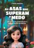 As asas que superam o medo