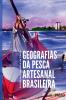 Geografias Da Pesca Artesanal Brasileira