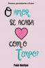 O Amor Se Acaba Com O Tempo?