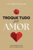 Troque Tudo Por Amor