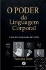 O Poder da Linguagem Corporal - A Arte da Comunicação não Verbal