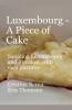 Luxembourg - A Piece of Cake Sampling Luxembourg and its cakes with own pictures