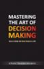 Mastering The Art Of Decision Making - How To Make The Best Choices In Life