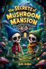 The Secrets of Mushroom Mansion