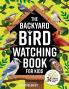 The Backyard Bird Watching Book for Kids