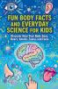 Fun Body Facts and Everyday Science for Kids
