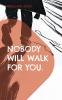 Nobody will walk for you
