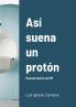 Así suena un protón