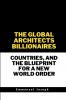 The Global Architects Billionaires Countries and the Blueprint for a New World Order